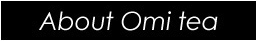 About Omi tea